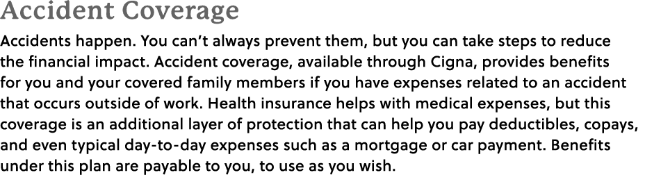 Accident Coverage Accidents happen. You can’t always prevent them, but you can take steps to reduce the financial imp...