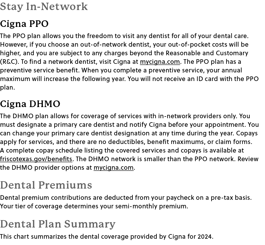 Stay In Network Cigna PPO The PPO plan allows you the freedom to visit any dentist for all of your dental care. Howev...