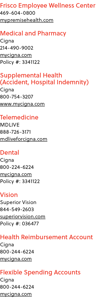 Frisco Employee Wellness Center 469 604 0800 mypremisehealth.com Medical and Pharmacy Cigna 214 490 9002 mycigna.com ...
