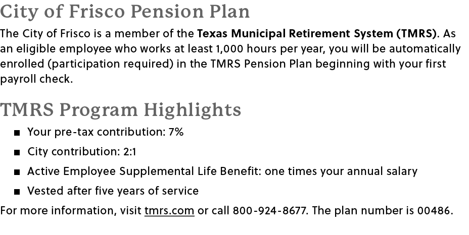 City of Frisco Pension Plan The City of Frisco is a member of the Texas Municipal Retirement System (TMRS). As an eli...