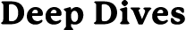 Deep Dives
