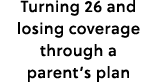 Turning 26 and losing coverage through a parent’s plan