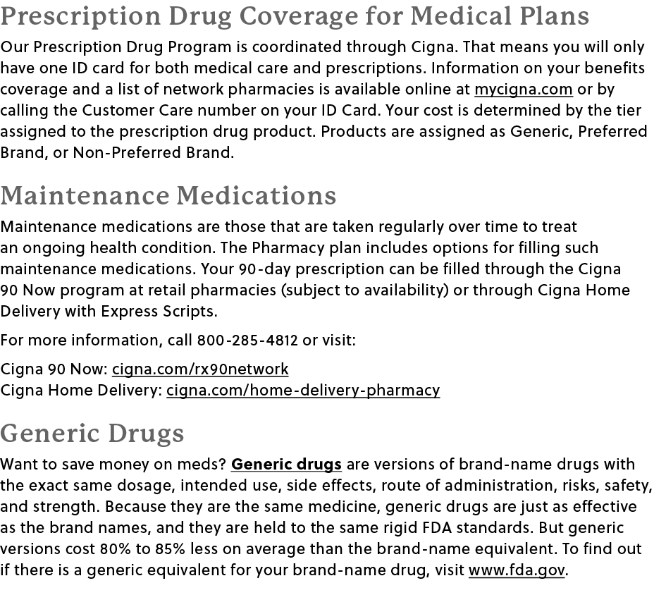 Prescription Drug Coverage for Medical Plans Our Prescription Drug Program is coordinated through Cigna﻿. That means ...
