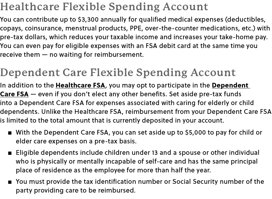 Healthcare Flexible Spending Account You can contribute up to $3,300 annually for qualified medical expenses (deducti...