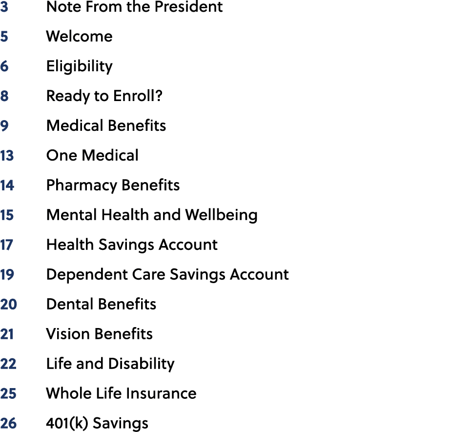 3 Note From the President 5 Welcome 6 Eligibility 8 Ready to Enroll? 9 Medical Benefits 13 One Medical 14 Pharmacy Be...
