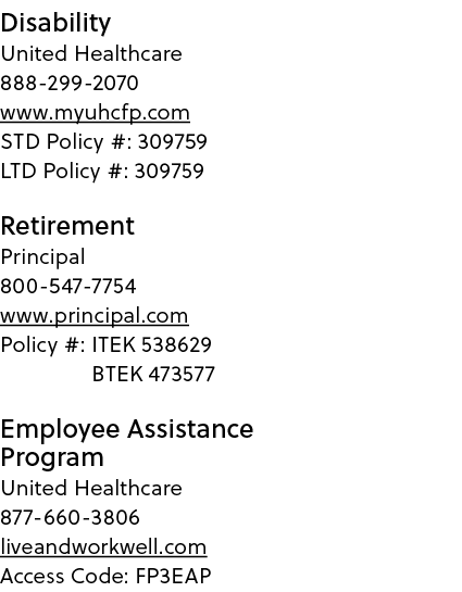 Disability United Healthcare 888 299 2070 www.myuhcfp.com STD Policy #: 309759 LTD Policy #: 309759 Retirement Princi...