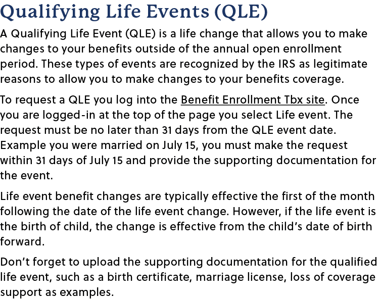 Qualifying Life Events (QLE) A Qualifying Life Event (QLE) is a life change that allows you to make changes to your b...