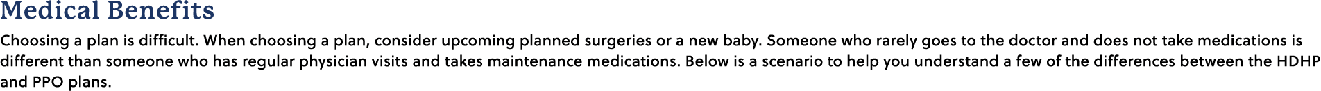 Medical Benefits Choosing a plan is difficult. When choosing a plan, consider upcoming planned surgeries or a new bab...
