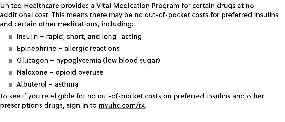 United Healthcare provides a Vital Medication Program for certain drugs at no additional cost. This means there may b...