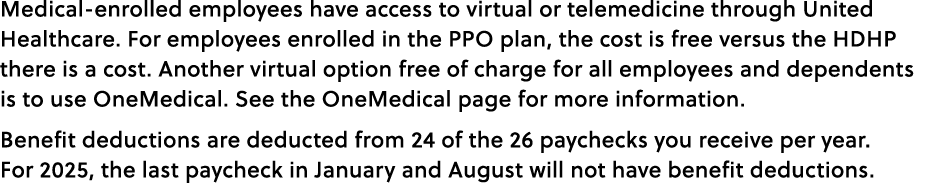 Medical enrolled employees have access to virtual or telemedicine through United Healthcare. For employees enrolled i...