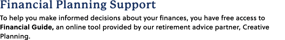 Financial Planning Support To help you make informed decisions about your finances, you have free access to Financial...