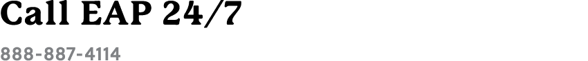 Call EAP 24/7 888 887 4114