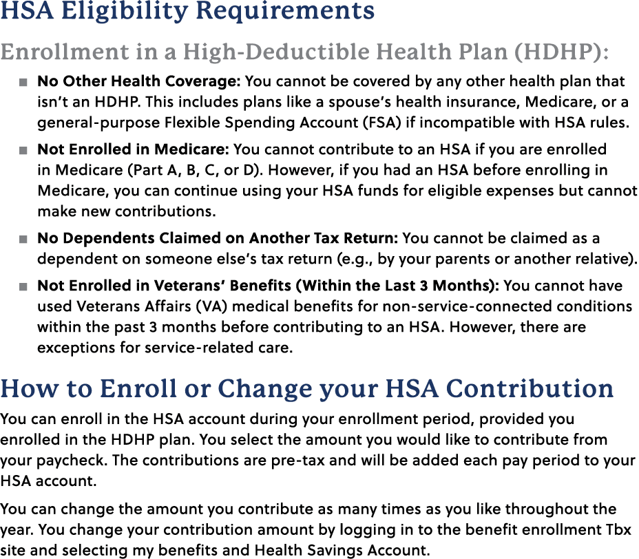 HSA Eligibility Requirements Enrollment in a High Deductible Health Plan (HDHP): � No Other Health Coverage: You cann...