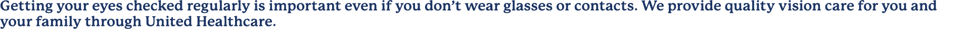 Getting your eyes checked regularly is important even if you don’t wear glasses or contacts. We provide quality visio...