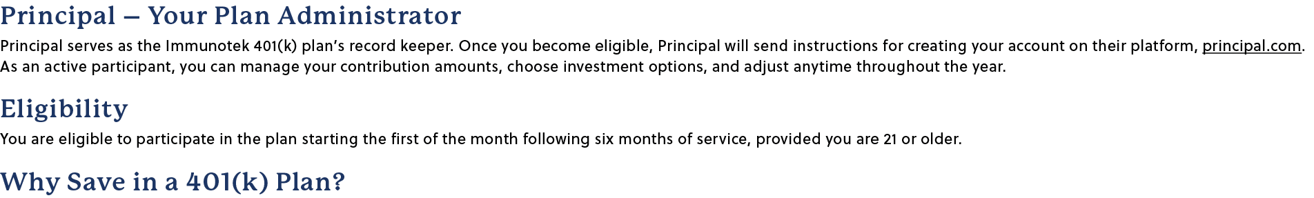 Principal – Your Plan Administrator Principal serves as the Immunotek 401(k) plan’s record keeper. Once you become el...