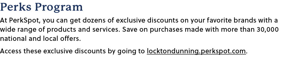 Perks Program At PerkSpot, you can get dozens of exclusive discounts on your favorite brands with a wide range of pro...