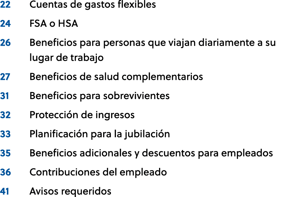 22 Cuentas de gastos flexibles 24 FSA o HSA 26 Beneficios para personas que viajan diariamente a su lugar de trabajo ...