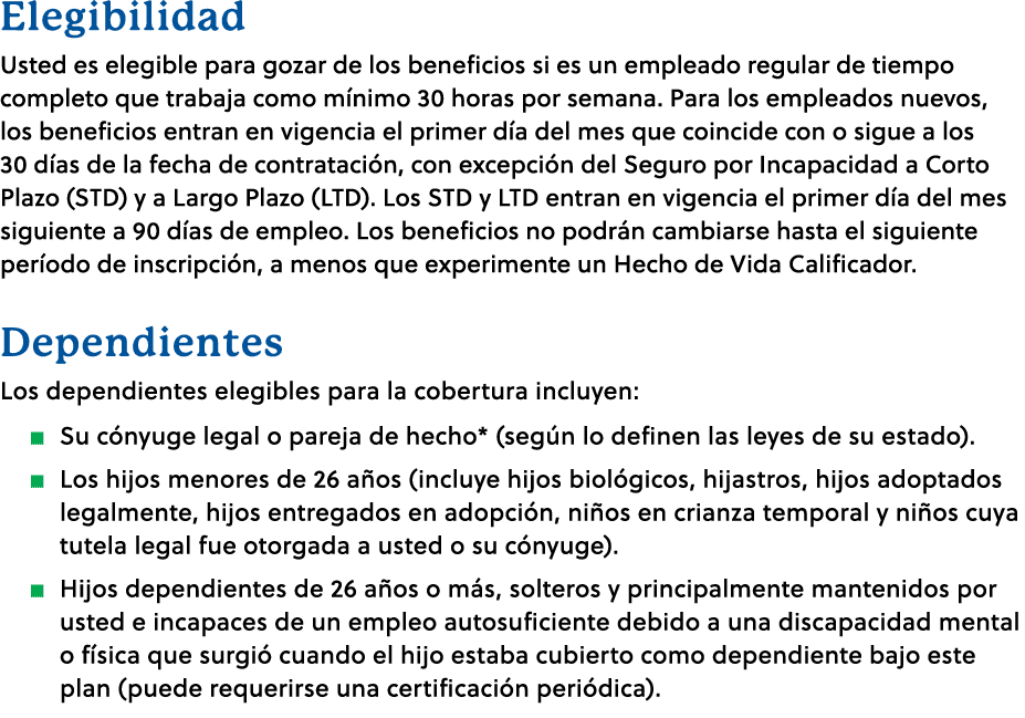 Elegibilidad Usted es elegible para gozar de los beneficios si es un empleado regular de tiempo completo que trabaja ...