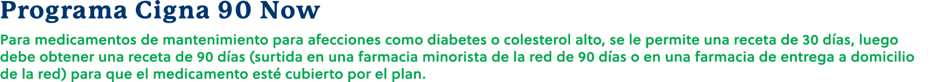 Programa Cigna 90 Now Para medicamentos de mantenimiento para afecciones como diabetes o colesterol alto, se le permi...