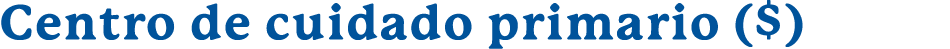 Centro de cuidado primario ($)