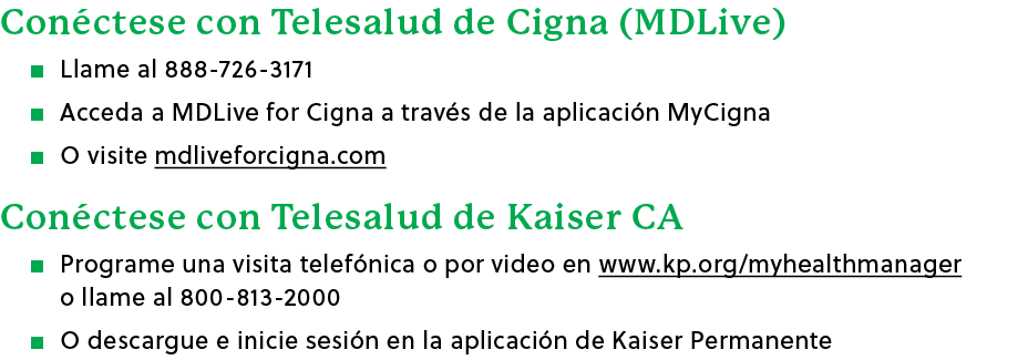 Con ctese con Telesalud de Cigna (MDLive) � Llame al 888 726 3171 � Acceda a MDLive for Cigna a trav s de la aplicaci...