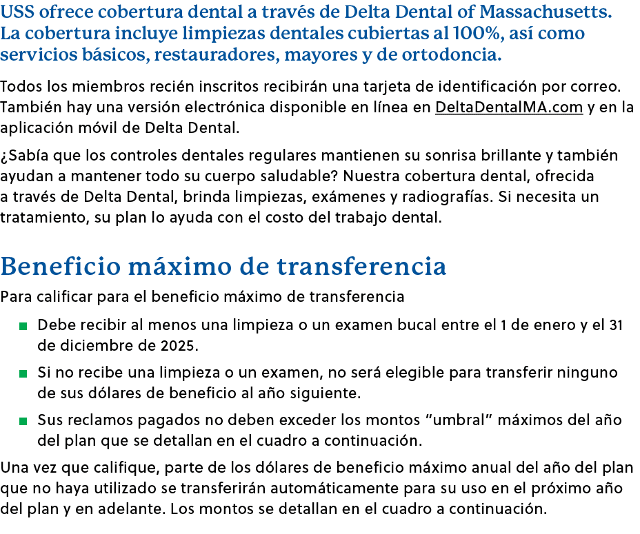 USS ofrece cobertura dental a trav s de Delta Dental of Massachusetts. La cobertura incluye limpiezas dentales cubier...