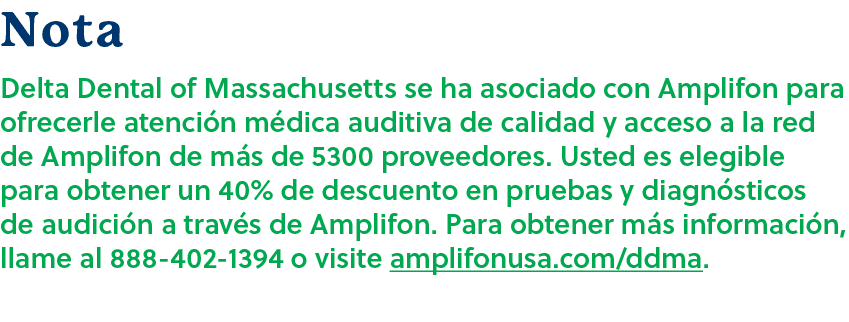 Nota Delta Dental of Massachusetts se ha asociado con Amplifon para ofrecerle atenci n m dica auditiva de calidad y a...