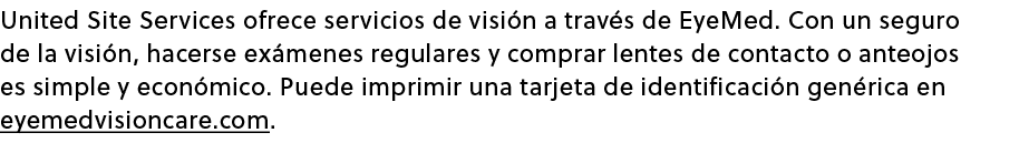 United Site Services ofrece servicios de visi n a trav s de EyeMed. Con un seguro de la visi n, hacerse ex menes regu...