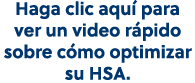 Haga clic aqu para ver un video r pido sobre c mo optimizar su HSA.