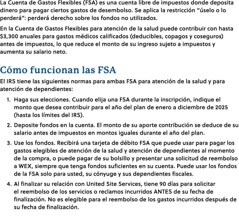 La Cuenta de Gastos Flexibles (FSA) es una cuenta libre de impuestos donde deposita dinero para pagar ciertos gastos ...