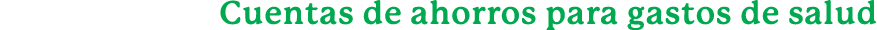 Cuentas de ahorros para gastos de salud