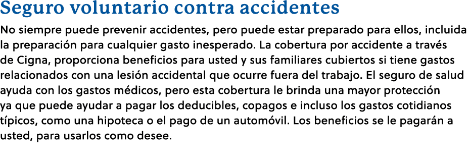 Seguro voluntario contra accidentes No siempre puede prevenir accidentes, pero puede estar preparado para ellos, incl...