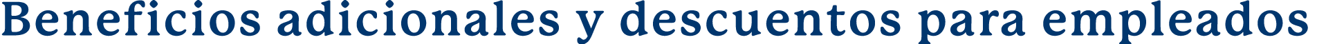  Beneficios adicionales y descuentos para empleados