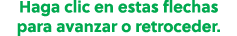 Haga clic en estas flechas para avanzar o retroceder.