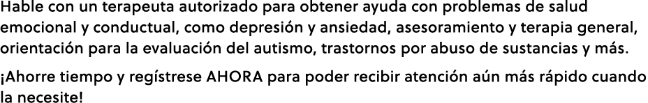 Hable con un terapeuta autorizado para obtener ayuda con problemas de salud emocional y conductual, como depresi n y ...