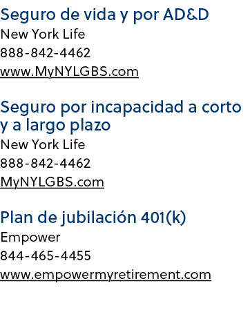 Seguro de vida y por AD&D New York Life 888 842 4462 www.MyNYLGBS.com Seguro por incapacidad a corto y a largo plazo ...