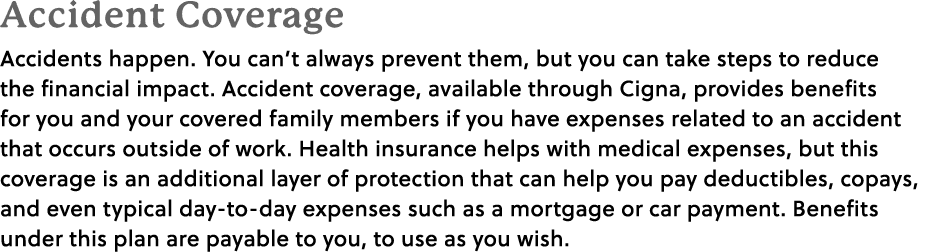 Accident Coverage Accidents happen. You can’t always prevent them, but you can take steps to reduce the financial imp...