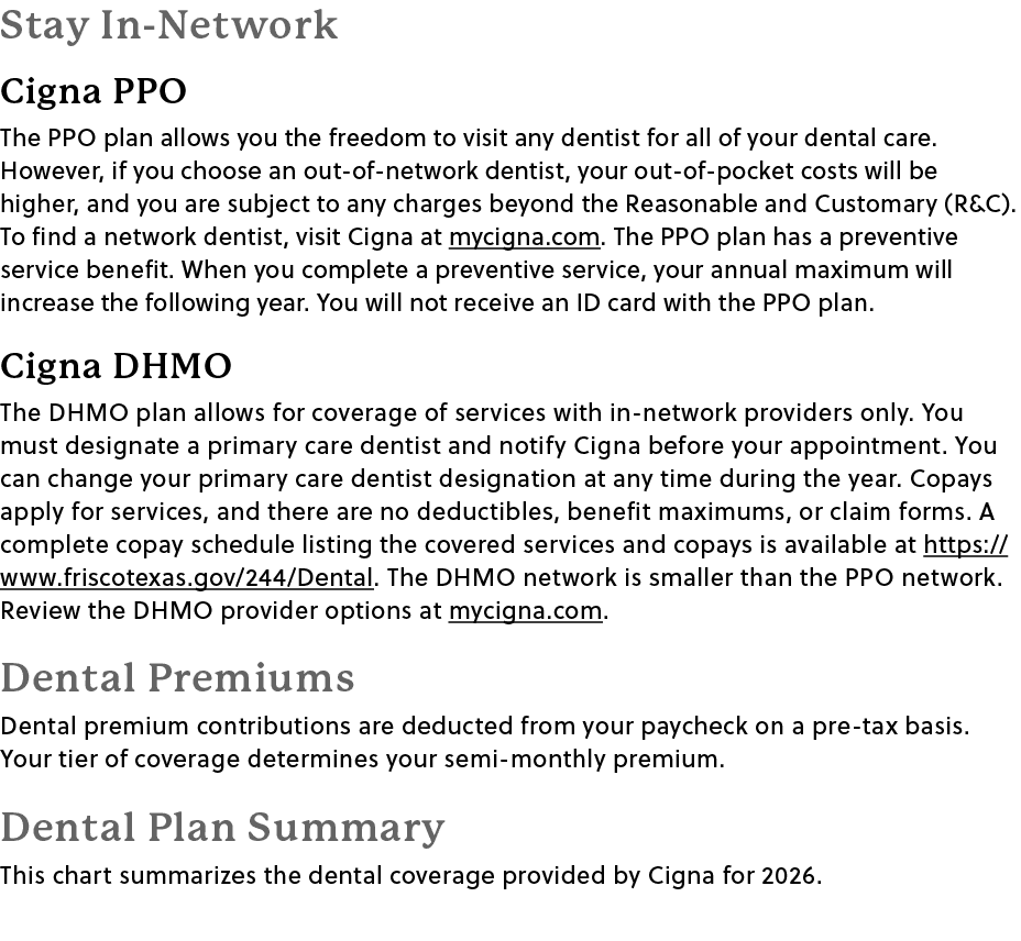 Stay In Network Cigna PPO The PPO plan allows you the freedom to visit any dentist for all of your dental care. Howev...