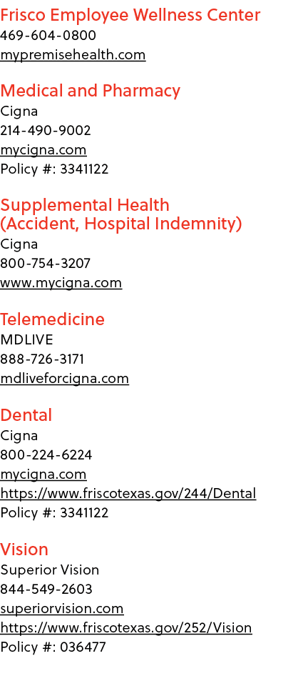 Frisco Employee Wellness Center 469 604 0800 mypremisehealth.com Medical and Pharmacy Cigna 214 490 9002 mycigna.com ...