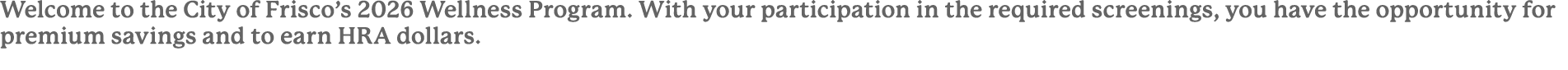Welcome to the City of Frisco’s 2026 Wellness Program. With your participation in the required screenings, you have t...