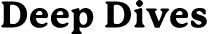 Deep Dives