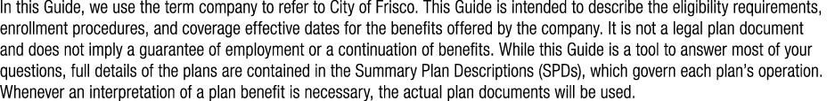 In this Guide, we use the term company to refer to City of Frisco. This Guide is intended to describe the eligibility...