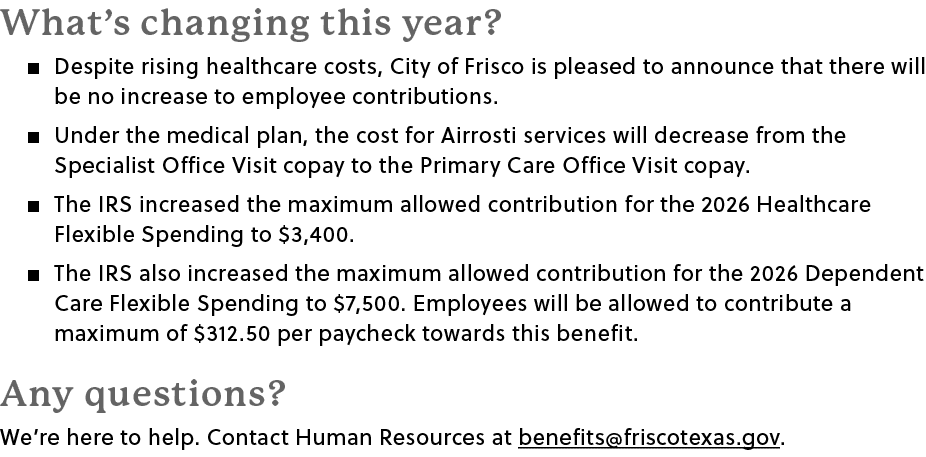 What’s changing this year?﻿ � Despite rising healthcare costs, City of Frisco is pleased to announce that there will ...