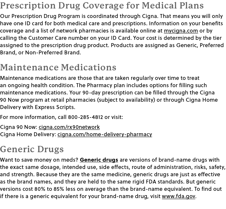 Prescription Drug Coverage for Medical Plans Our Prescription Drug Program is coordinated through Cigna﻿. That means ...