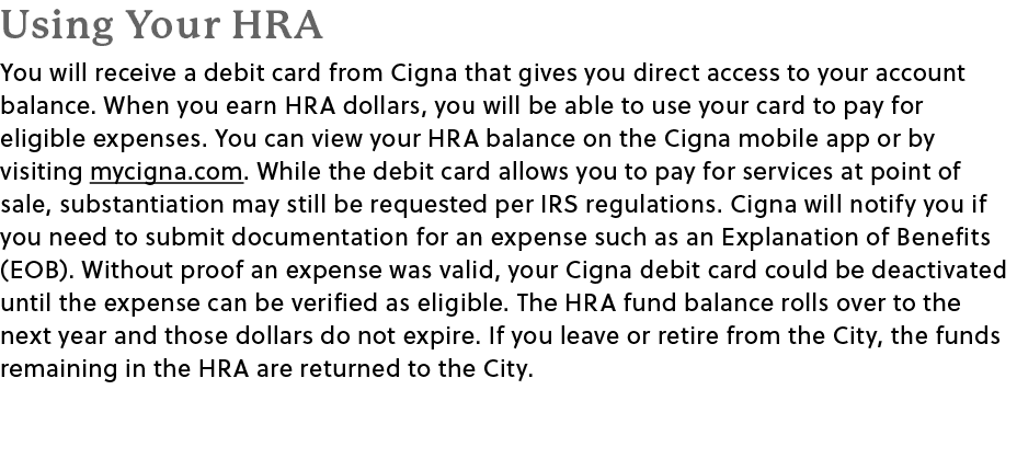 Using Your HRA You will receive a debit card from Cigna that gives you direct access to your account balance. When yo...