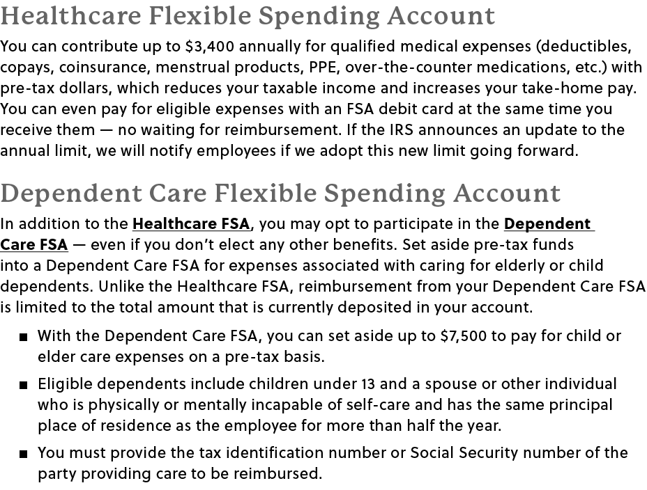 Healthcare Flexible Spending Account You can contribute up to $3,400 annually for qualified medical expenses (deducti...
